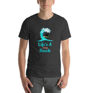 Life's a dog beach Short-Sleeve Unisex T-Shirt