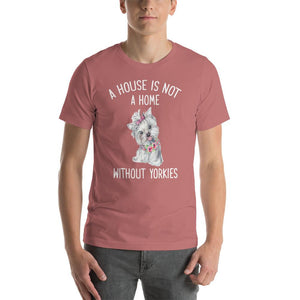 A house is not a home without yorkies Unisex T-Shirt