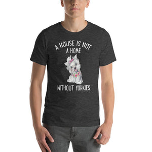 A house is not a home without yorkies Unisex T-Shirt
