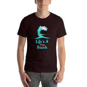 Life's a dog beach Short-Sleeve Unisex T-Shirt